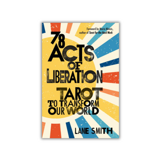 Book cover of '78 Acts of Liberation Tarot to Transform Our World' by Lane Smith with a colorful design.